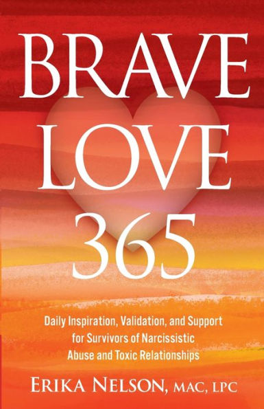 Brave Love 365: Daily Inspiration, Validation, and Support for Survivors of Narcissistic Abuse Toxic Relationships