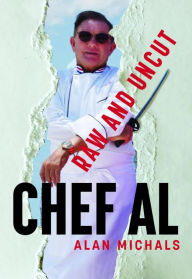 Title: Chef Al Raw and Uncut, Author: Alan V Michals