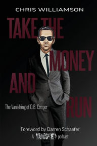 Mobi download free ebooks Take the Money & Run: The Vanishing of D.B. Cooper by Chris Williamson, Chris Williamson