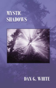 Title: Mystic Shadows, Author: Dan G. White