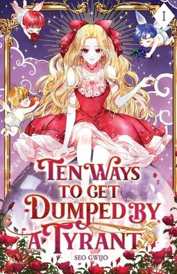 Ten Ways to Get Dumped by a Tyrant: Volume I (Light Novel)