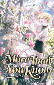 Title: More Than You Know: Volume I (Light Novel), Author: Yemaro