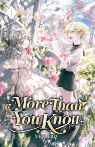 Title: More Than You Know: Volume I (Light Novel), Author: Yemaro