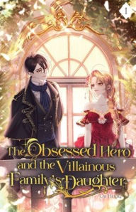 Title: The Obsessed Hero and the Villainous Family's Daughter: Volume I (Light Novel), Author: Ou Heung