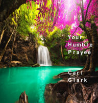 Title: Your Humble Prayee: Business Retention Hard Cover, Author: Carl M. Clark