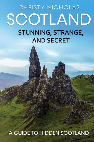 Scotland: Stunning, Strange, and Secret: A Guide to Hidden Scotland