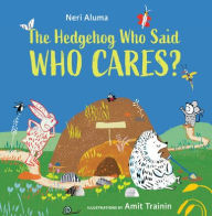 Title: The Hedgehog Who Said, Who Cares?, Author: Neri Aluma