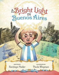 Title: A Bright Light in Buenos Aires, Author: Santiago Nader