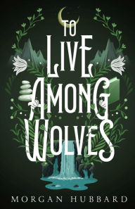 Free text books download pdf To Live Among Wolves iBook PDF in English by Morgan Hubbard