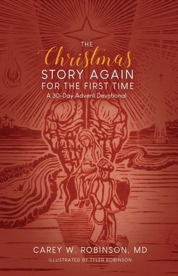 the Christmas Story Again-For First Time: A 30-Day Advent Devotional