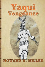 Title: Yaqui Vengeance, Author: Howard H. Miller