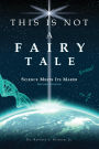THIS IS NOT A FAIRY TALE: SCIENCE MEETS ITS MAKER (SECOND EDITION)