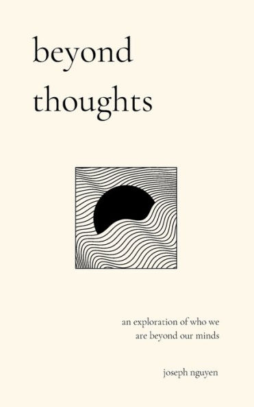 Beyond Thoughts: An Exploration Of Who We Are Our Minds