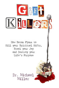 Top free ebooks download Giftkillers: How Satan Plans to Kill your Spiritual Gifts, Steal your Joy and Destroy your Life's Purpose ePub DJVU iBook 9798986413600 by Michael Miller