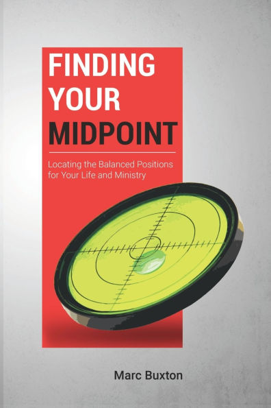 Finding Your Midpoint: Locating the Balanced Positions for Life and Ministry