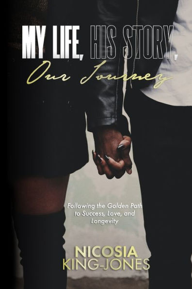 My Life, His Story, Our Journey: Following the Golden Path to Success, Love, and Longevity