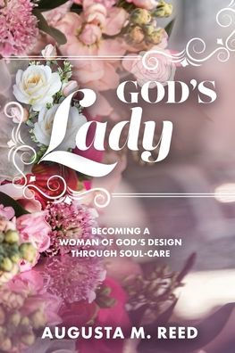 God's Lady: Becoming A Woman of God's Design Through Soul-care