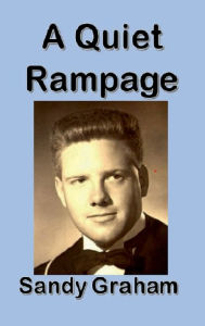 Title: A Quiet Rampage: Memoir, Author: Sandy Graham