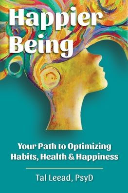 Happier Being: Your Path to Optimizing Habits, Health & Happiness