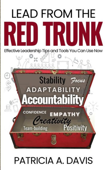 Lead From the Red Trunk: Effective Leadership Tips and Tools You Can Use Now