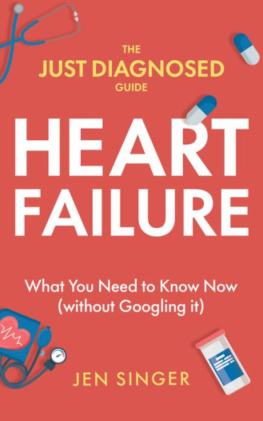 The Just Diagnosed Guide: Heart Failure