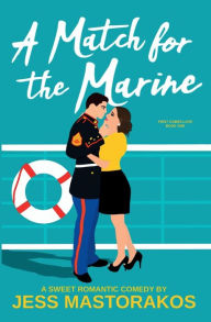 Title: A Match for the Marine: A Sweet Romantic Comedy, Author: Jess Mastorakos