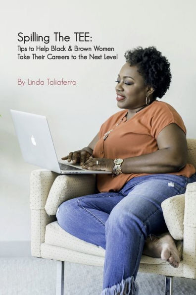 Spilling the Tee: Tips to Help Black & Brown Women Take Their Careers Next Level