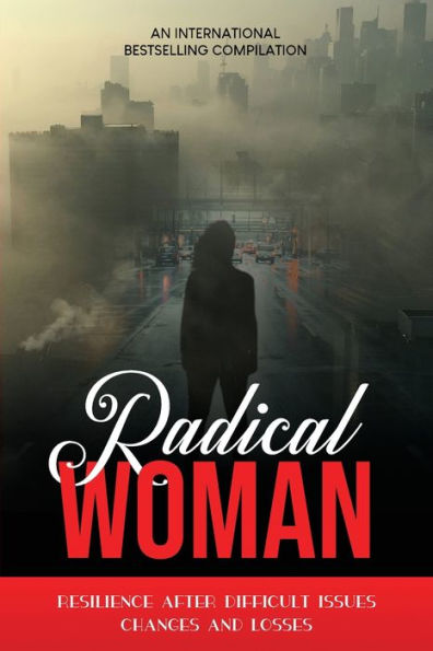 Radical Woman: Resilience After Difficult Issues, Changes And Losses
