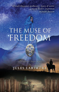 Title: The Muse of Freedom: A Cévenoles Sagas Novel, Author: Jules Larimore