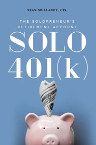 Title: Solo 401(k): The Solopreneur's Retirement Account, Author: Sean Mullaney