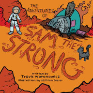 Title: The Adventures of Sam the Strong, Author: Travis Woronowicz