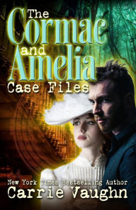 Title: The Cormac and Amelia Case Files, Author: Carrie Vaughn