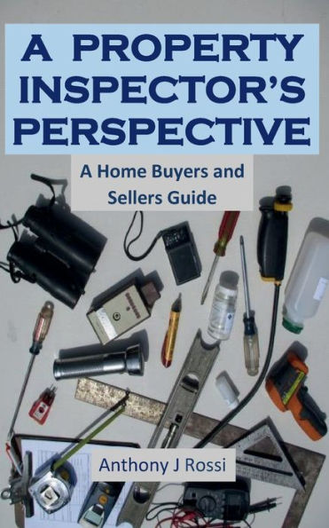 A Property Inspector's Perspective: Home Buying and Selling Tips