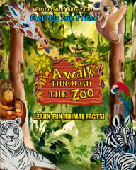 Title: A Walk Through The Zoo: With Fun Animal Facts, Author: Melinda Sue Priebe