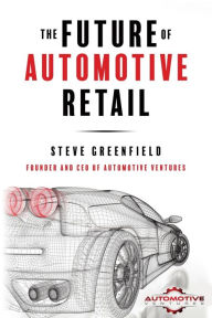 Title: The Future of Automotive Retail, Author: Steve Greenfield