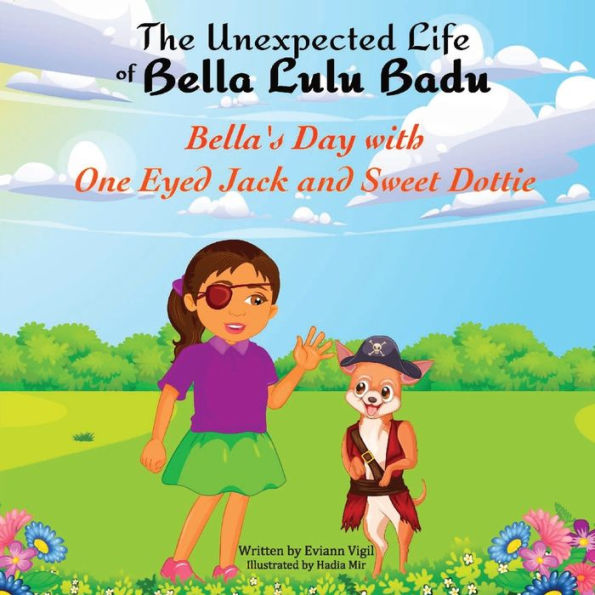 The Unexpected Life of Bella Lulu Badu: Bella's Day with One-Eyed Jack and Sweet Dottie