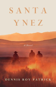 Title: Santa Ynez, A Novel, Author: Dennis Patrick