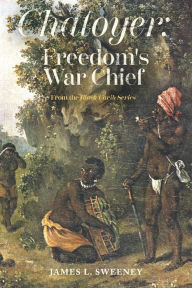 Title: Chatoyer: Freedom's War Chief: From the Black Carib Series, Author: James L Sweeney