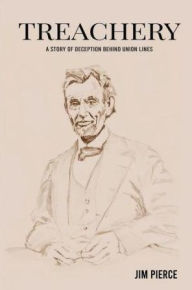 Title: Treachery: A Story of Deception behind Union Lines, Author: Jim Pierce