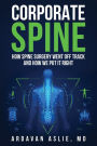 Corporate Spine: How Spine Surgery Went Off Track and How We Put It Right