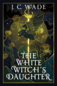 Title: The White Witch's Daughter: Book One, Author: J.C. Wade