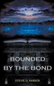 Title: Bounded by the Bond, Author: Stevie D. Parker