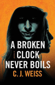 Title: A Broken Clock Never Boils, Author: C J Weiss