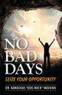 No Bad Days: Seize Your Opportunity