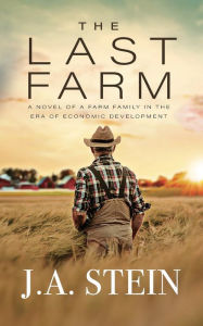 J.A. Stein presents: The Last Farm: A novel of a farm family in the era of economic development