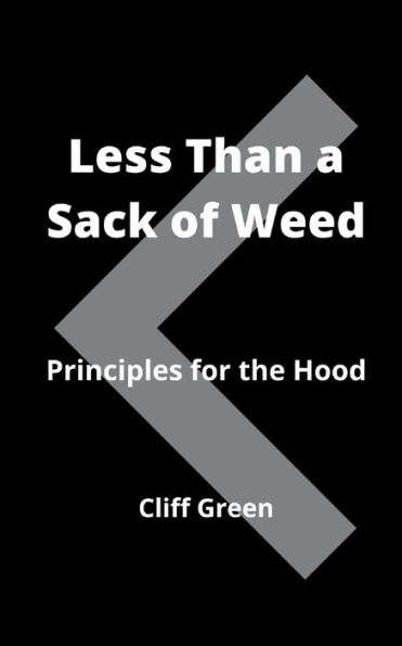 Less Than a Sack of Weed: Principles for the Hood