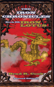 Title: Iron Lotus Book III of The Iron Chronicles (Second Edition), Author: Brad R Cook