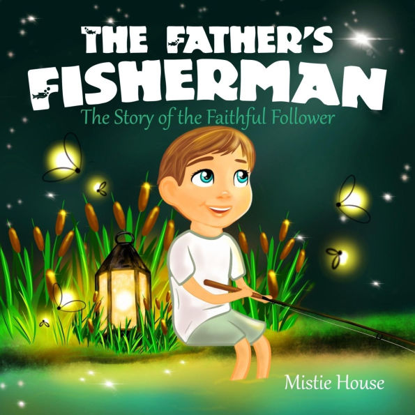 the Father's Fisherman: Story of Faithful Follower (Children's book about God's love, Christian books for kids 2-5)