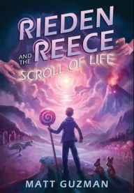 Title: Rieden Reece and the Scroll of Life: Mystery, Adventure and a Thirteen-Year-Old Hero's Journey. (Middle Grade Science Fiction and Fantasy. Book 3 of 7 Book Series.), Author: Matt Guzman