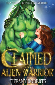 Title: Claimed by an Alien Warrior, Author: Tiffany Roberts